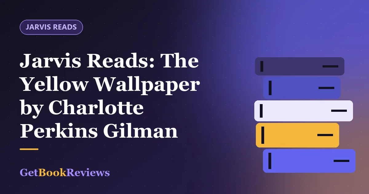Jarvis Reads: The Yellow Wallpaper by Charlotte Perkins Gilman