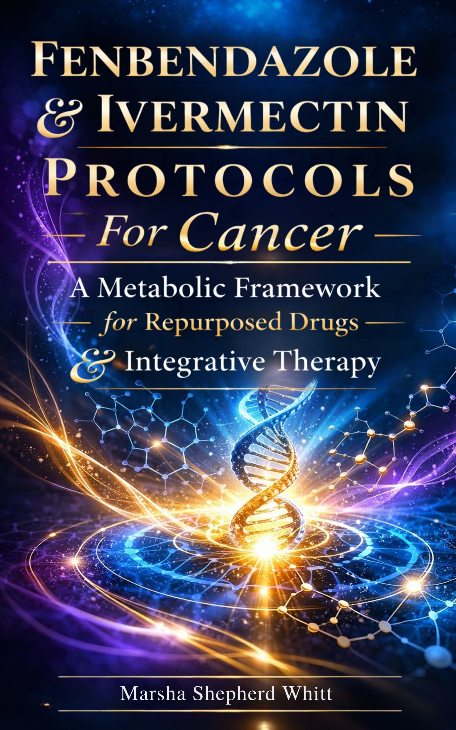 Cover of Fenbendazole & Ivermectin Protocols For Cancer: A Metabolic Framework for Repurposed Drugs & Integrative Therapy