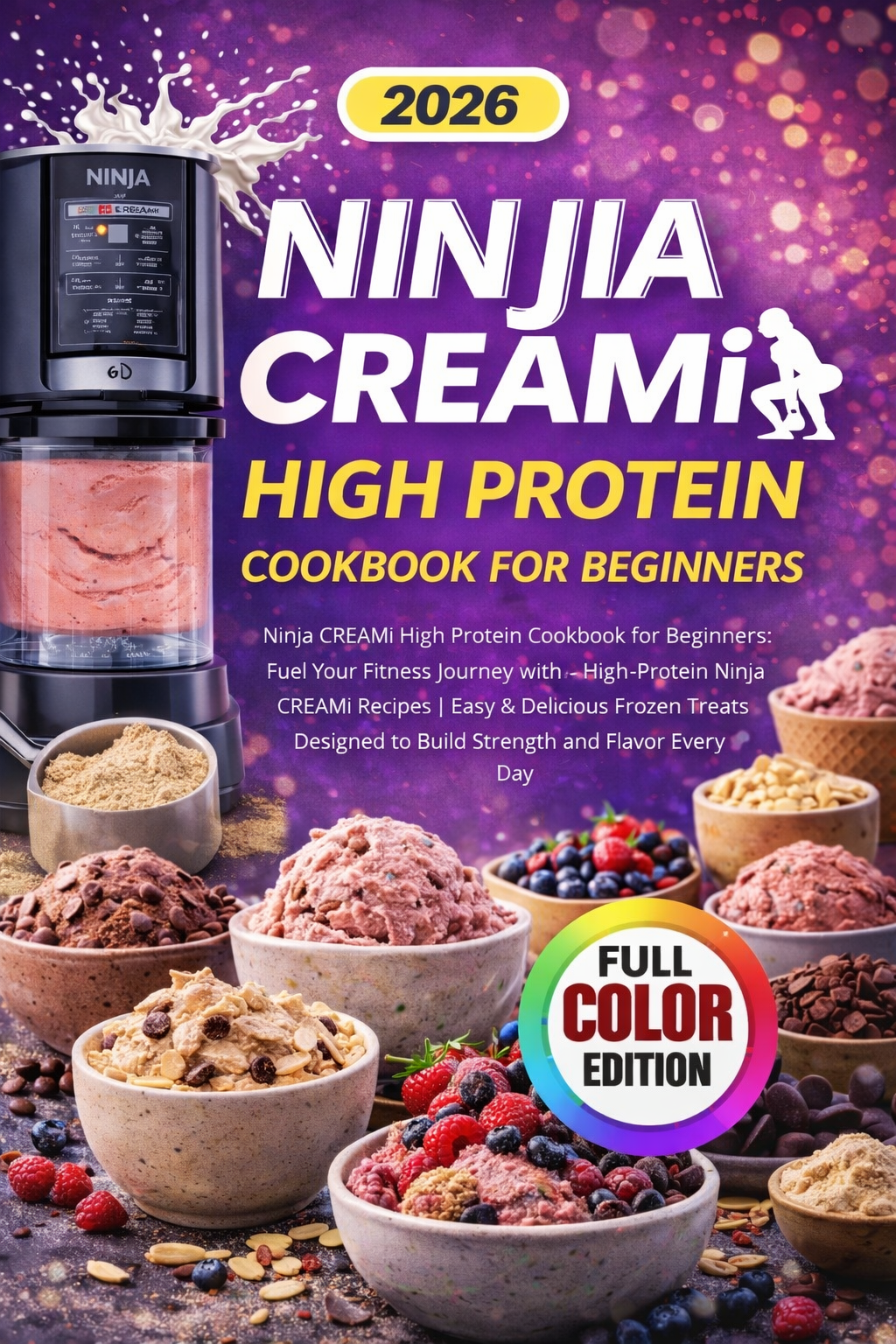 Cover of Ninja CREAMi High Protein Cookbook for Beginners: Fuel Your Fitness Journey with High-Protein Ninja Creami Recipes | Easy & Delicious Frozen Treats Designed to Build Strength and Flavor Every Day