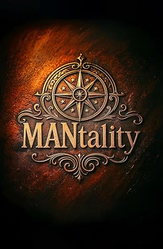 Cover of MANtality: "Applying Ancient Wisdom to Unleash the Modern Masculine Psyche."