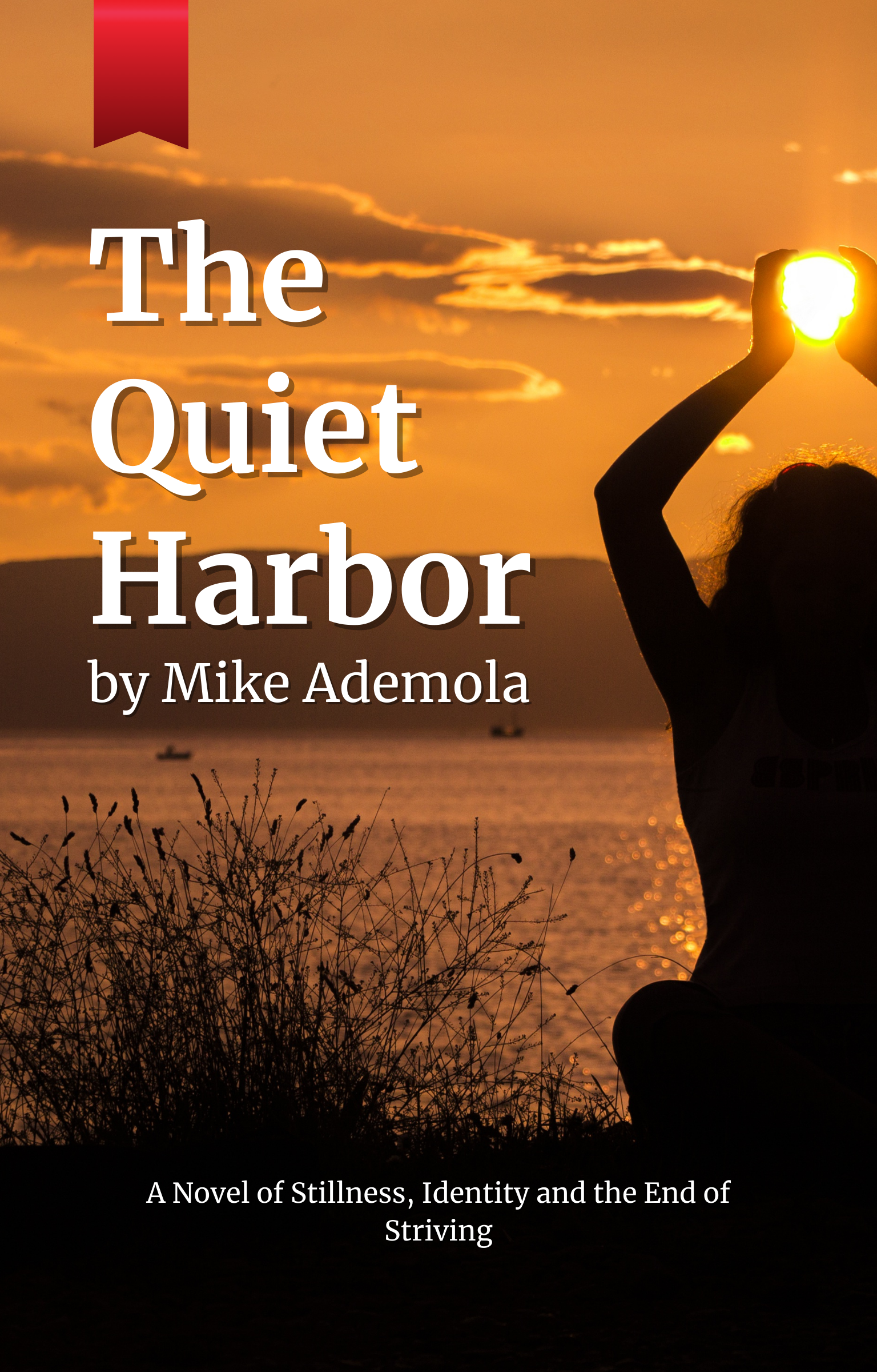 Cover of The Quiet Harbor: A Novel of Stillness, Identity and the End of Striving